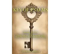 The Key of Psalms: Rituals, Prayers, and Vibrational Secrets to Invoke Light, Heal the Soul, and Transform Reality