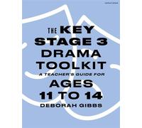 The Key Stage 3 Drama Toolkit A Teacher's Guide for Ages 11 to 14 - Deborah Gibbs - Methuen Drama - ebook (ePub) - Livre