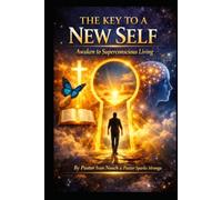 The Key to a New Self: Awaken to Superconscious Living