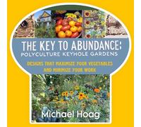The Key to Abundance: Polyculture Keyhole Gardens: Polyculture Keyhole Gardens