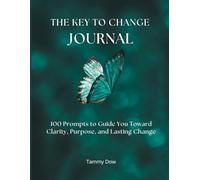 The Key to Change Journal: 100 Prompts to Guide You Toward Clarity, Purpose, and Lasting Change