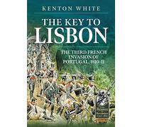 The Key to Lisbon: The Third French Invasion of Portugal, 1810-11