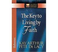 The Key to Living by Faith, The New Inductive Study Series Kay Arthur, Pete De Lacy (Auteur)