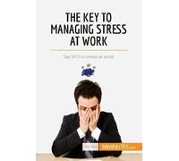The Key To Managing Stress At Work - Say No ! To Stress At Work