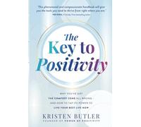 The Key to Positivity: Why You’ve Got the Comfort Zone All Wrong-and How to Tap Its Power to Live Your Best Life Now