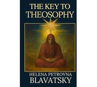 The Key to Theosophy: H. P. Blavatsky’s Timeless Guide to Karma, Reincarnation and the Philosophy of Spiritual Evolution - HARDCOVER 1889 Edition