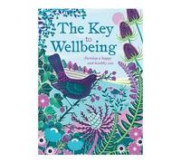 The Key To Wellbeing: Develop a happy and healthy you