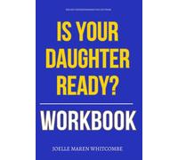 The Key Understandings You Get from Is Your Daughter Ready? Workbook: How to Integrate Kari Kampakis’ Teachings Into Every Conversation, Conflict, and Crucial Moment With Your Daughter