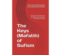 The Keys (Mafatih) Of Sufism: Spiritual Transmission And Mystical Heritage Through The Ages