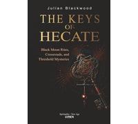The Keys of Hecate: Black Moon Rites, Crossroads, and Threshold Mysteries