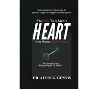 The Keys To A Man’s Heart Every Woman Needs To Know: Understanding Love, Honor, And The Spiritual Danger Of Misapplied Gender Equality