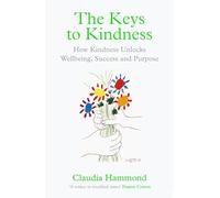The Keys to Kindness: How Kindness Unlocks Wellbeing, Success and Purpose