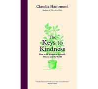 The Keys to Kindness: How to Be Kinder to Yourself, Others and the World