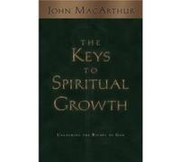 The Keys to Spiritual Growth by John MacArthur John MacArthur (Auteur)