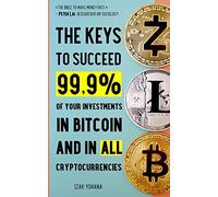 The keys to succeed 99.9% of your investments in Bitcoin and in all cryptocurrencies: 5 strategies to make money fast with Bitcoin and cryptocurrencies