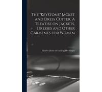 The "Keystone" Jacket And Dress Cutter. A Treatise On Jackets, Dresses And Other Garments For Women