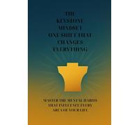 The Keystone Mindset: One Shift That Changes Everything: Master the mental habits that influence every area of your life