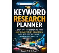The Keyword Research Planner: A Step-by-Step System to Find Low-Competition Keywords, Plan SEO Content, and Grow Blog Traffic