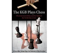 The KGB Plays Chess: The Soviet Secret Police and the Fight for the World Chess Crown
