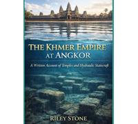 THE KHMER EMPIRE AT ANGKOR: A Written Account of Temples and Hydraulic Statecraft