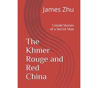 The Khmer Rouge and Red China: Untold Stories of a Secret Man