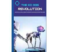 THE KI DOG REVOLUTION: Die Ausbildung und das Training von Sprengstoffspürhunden, einschließlich der Rolle von künstlicher Intelligenz