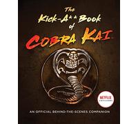 The Kick-A** Book of Cobra Kai: An Official Behind-the-Scenes Companion