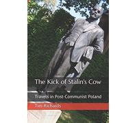 The Kick of Stalin's Cow: Travels in Post-Communist Poland