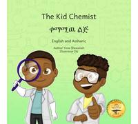 The Kid Chemist: Curiosity Plus Experimentation Equals Science in English and Amharic