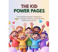 The Kid Power Pages: Encouraging thoughts designed to inspire courage, kindness, and build self-belief and positivity