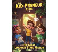 The Kid-Preneur Club: The Great Lemonade Stand Mission: A funny business-and-money chapter book for kids ages 6-9 about teamwork, customers, and summer selling