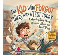 The Kid Who Forgot There Was a Test Today: A Rhyming Story About Homework Panic and Pencil Tragic