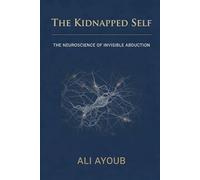 The Kidnapped Self: The Neuroscience of Invisible Abduction