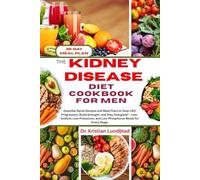 THE KIDNEY DISEASE DIET COOKBOOK FOR MEN: Essential Renal Recipes And Meal Plans To Slow CKD Progression, Build Strength, And Stay Energized - ... And Low-Phosphorus Meals For Every Stage