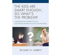 The Kids Are Smart Enough, So What's the Problem?: A Businessman's Perspective on Educational Reform and the Teacher Crisis - [Version Originale] Inconnu (Auteur)