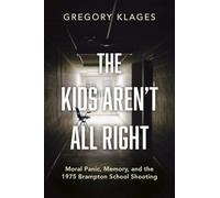 The Kids Aren't All Right: Moral Panic, Memory, and the 1975 Brampton School Shooting