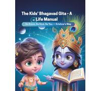 The Kids’ Bhagavad Gita - A Life Manual: Be Brave, Be Kind, Be You - Krishna’s Way