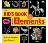 The Kid's Book of the Elements: An Awesome Introduction to Every Known Atom in the Universe