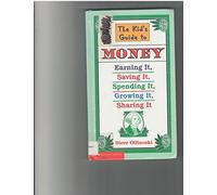 The Kid's Guide to Money: Earning It, Saving It, Spending It, Growing It, Sharing It