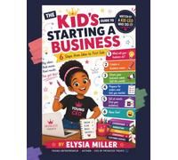 The Kid's Guide to Starting a Business: 6 Simple Steps to Turn Your Ideas into a Real Business | A Fun Entrepreneurship Book for Kids Ages 8-12 About ... Confidence, Money, Leadership, and Big Dreams