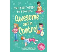 The Kids' Guide to Staying Awesome and in Control