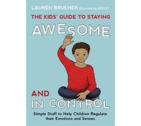 The Kids' Guide to Staying Awesome and in Control: Simple Stuff to Help Children Regulate Their Emotions and Senses Lauren Brukn Lauren Brukner (Auteur)
