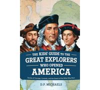 The Kids' Guide to the Great Explorers Who Opened America: Stories of Courage, Curiosity, and the Quest to Find What Was Next