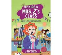 The Kids in Mrs. Z's Class: Olive Little Gets Crafty