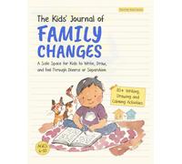 The Kids' Journal of Family Changes: A Safe Space for Kids to Write, Draw, and Feel Through Divorce