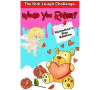 The Kids Laugh Challenge: Would You Rather? Valentine's Day Edition: A Fun Family Activity Game And Interactive Question Game Book For Boys And Girls - Hilarious Valentine's Day Gift For Kids