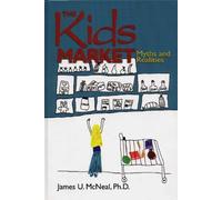 The Kids Market: Myths & Realities of McNeal, James U. on 01 June 1999