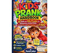 The Kids’ Prank Handbook: 30 Safe and Silly Pranks for Elementary School Kids, Classroom Fun, and April Fool’s Day Laughs