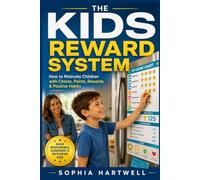 The Kids Reward System: How to Motivate Children with Chores, Points, Rewards & Positive Habits