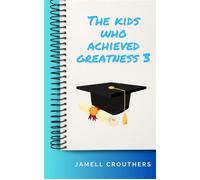 The Kids Who Achieved Greatness 3 - Jamell Crouthers - Jamell Crouthers - ebook (ePub) - Livre